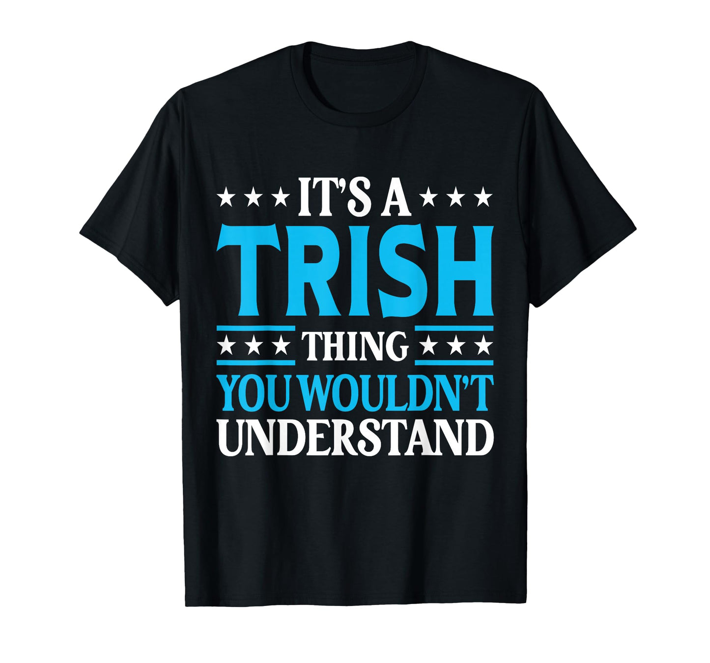 It's A Trish Thing Wouldn't Understand Girl Name Trish T-Shirt