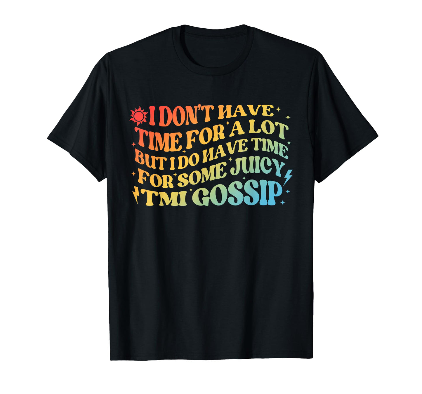 IDon't Have Time For A Lot But I Do Have Time For Some Juicy T-Shirt