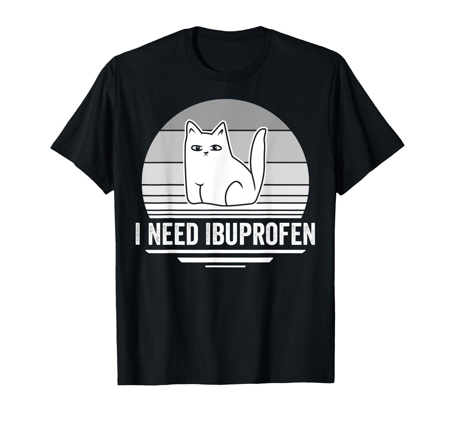 I Need Ibuprofen Cat Graphic Humor T-Shirt