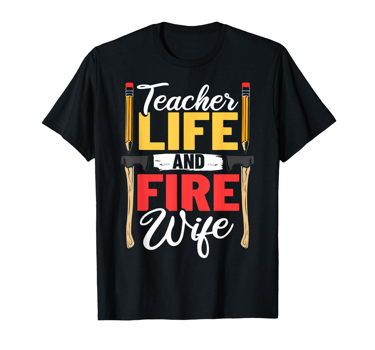 Firefighter Design Firefighter Wife Teacher Life Fire Wife T-Shirt