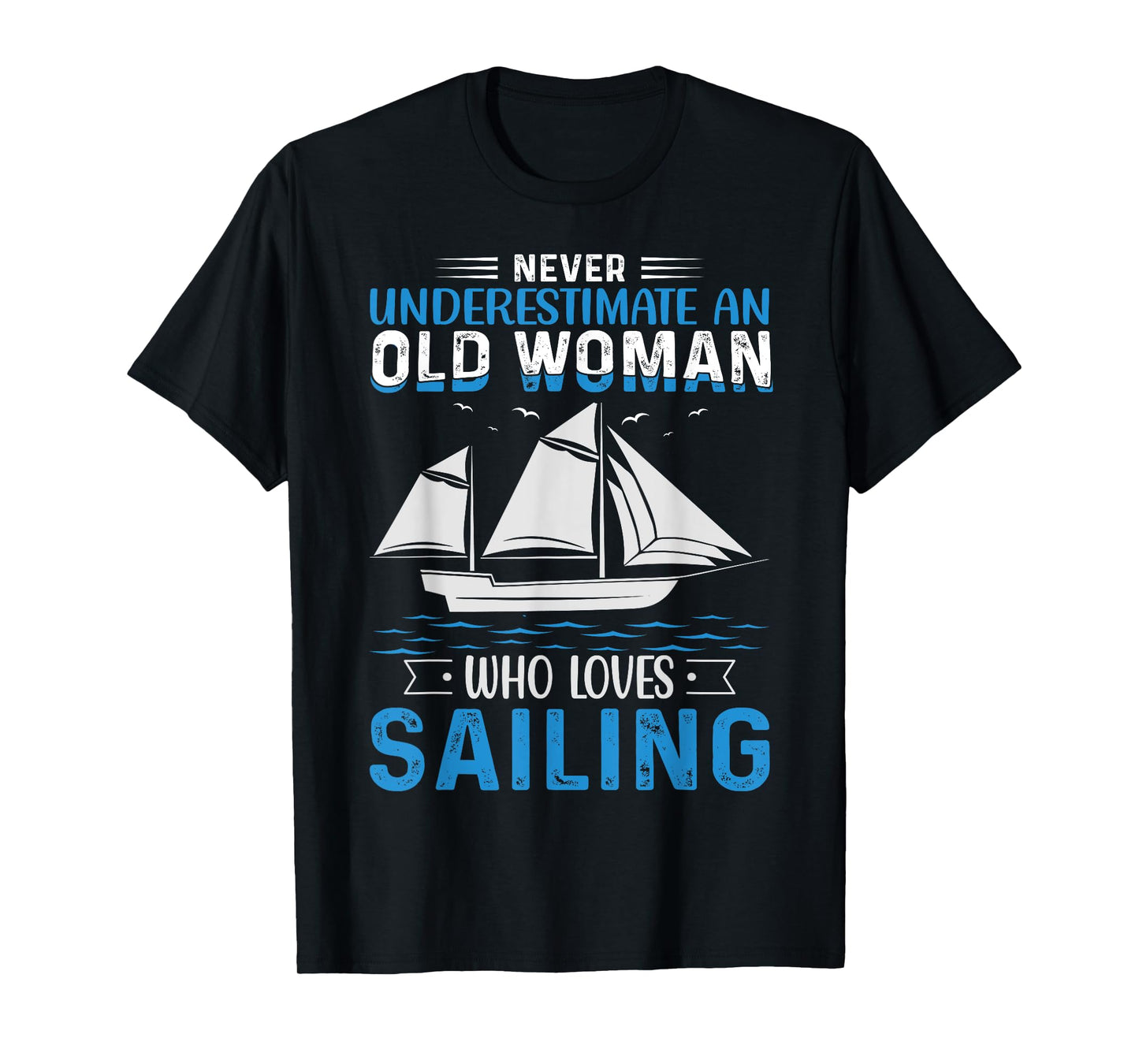 Never Underestimate An Old Woman Who Loves Sailing T-Shirt