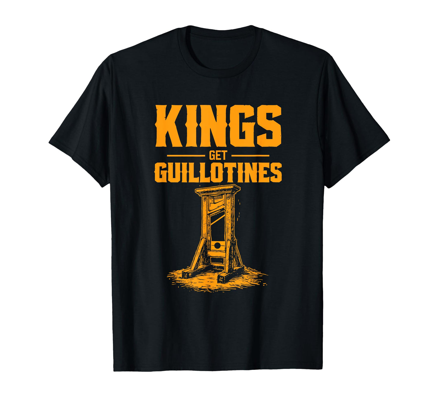 Kings Get Guillotines Funny T-Shirt