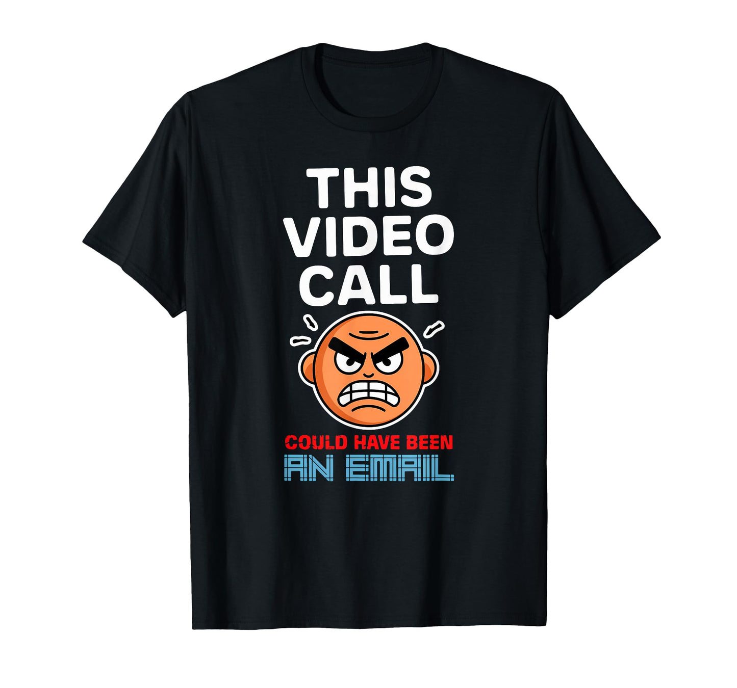 This Video Call Could Have Been an Email Cool Telecommuter T-Shirt