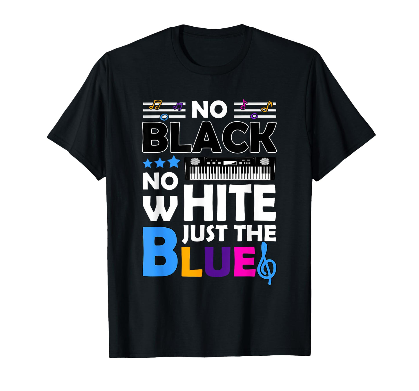 Blues Music - No Black No White Just The Blue T-Shirt