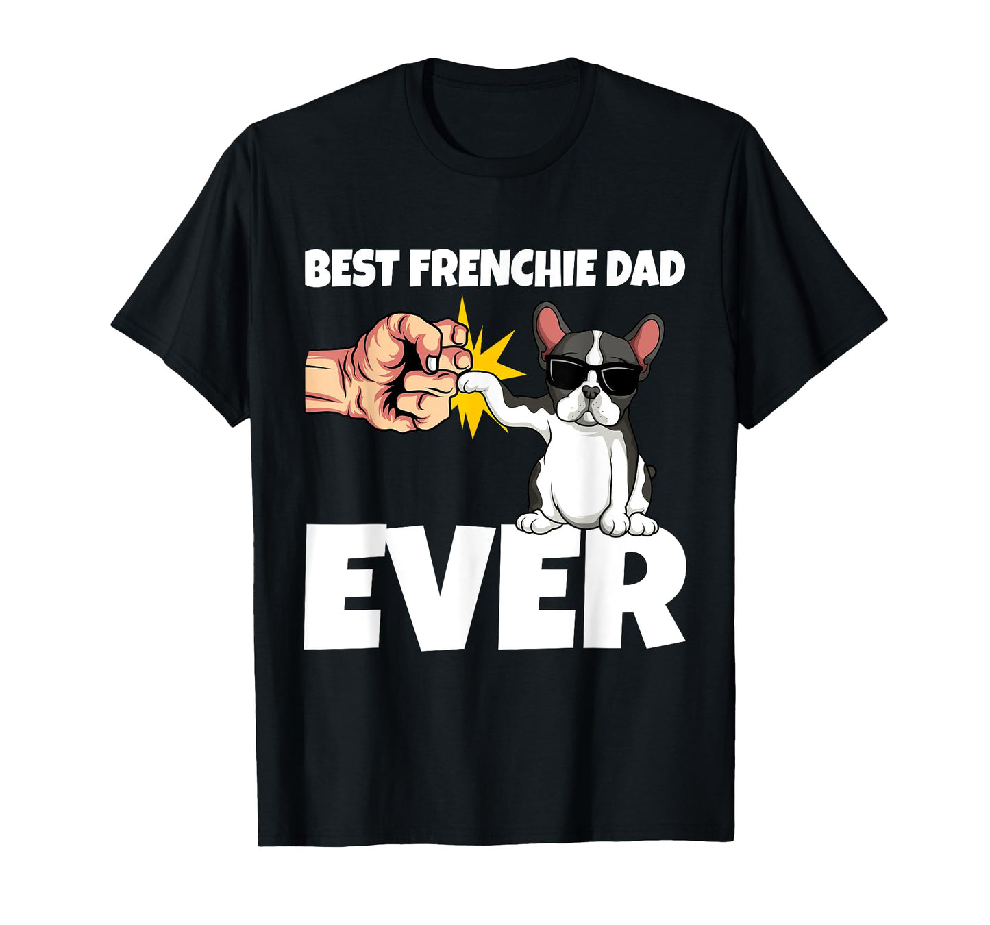 Best Frenchie Dad Ever Funny French Bulldog Dog Gift Men Girls Kids T-Shirt