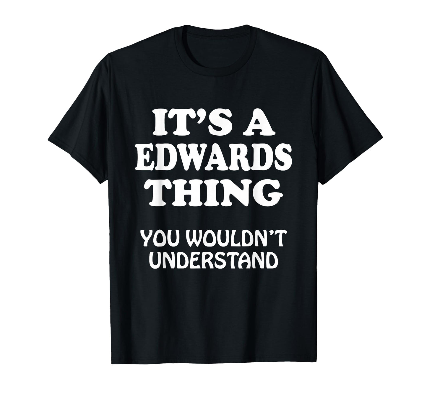 Its A EDWARDS Thing You Wouldnt Understand Family Reunion T-Shirt