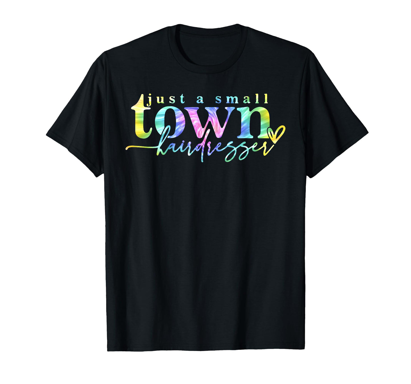 Tie Dye Just a small town hairdresser Funny Hair Stylist T-Shirt