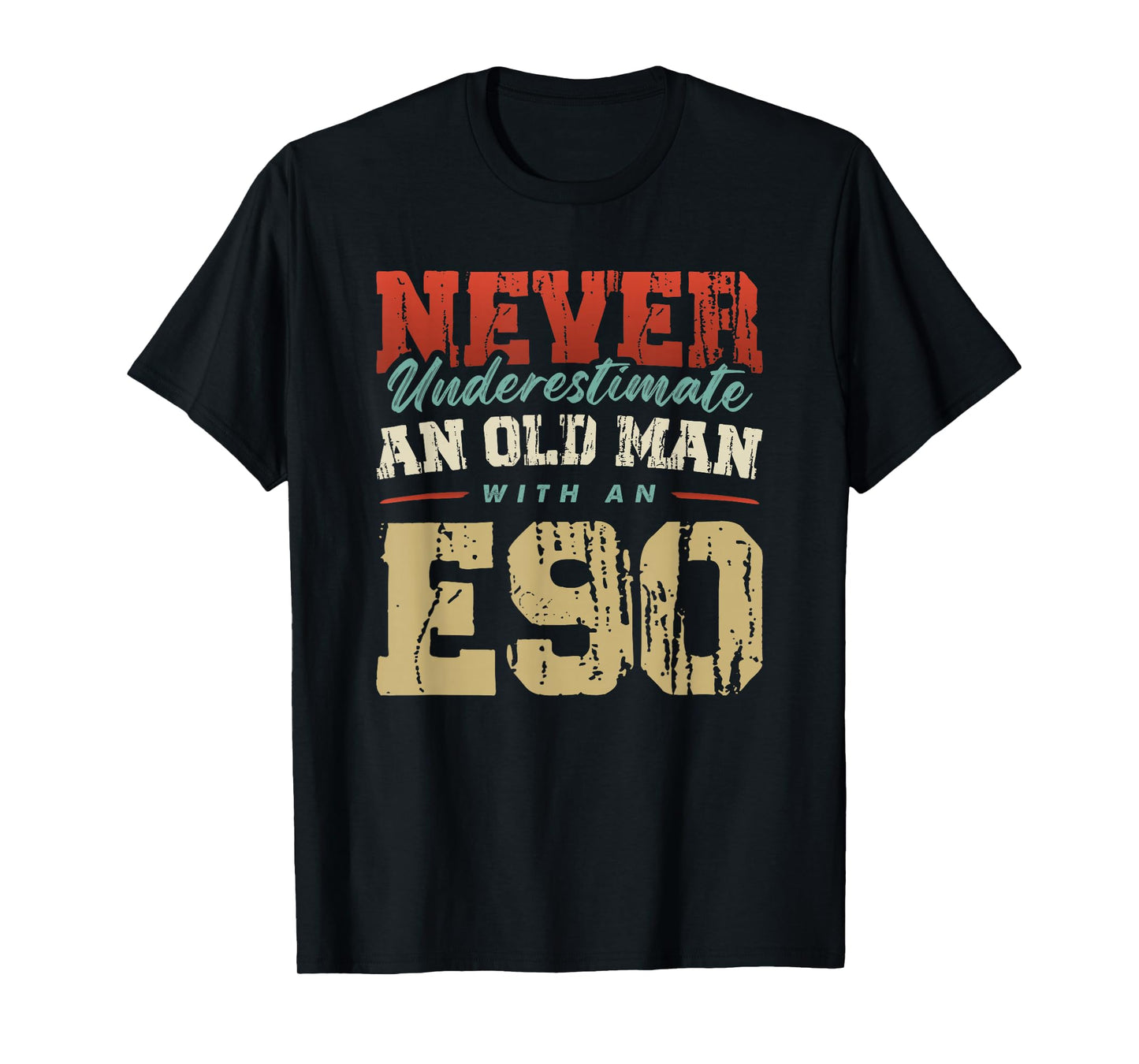 NEVER UNDERESTIMATE AN OLD MAN WITH AN E90 T-Shirt