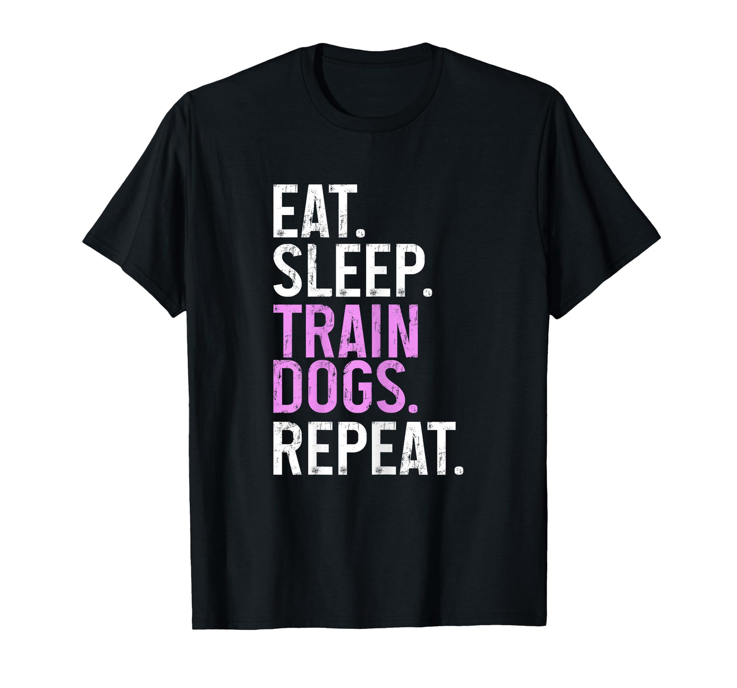 Dog Trainer Eat Sleep Train Dogs Repeat Funny Dog Training T-Shirt