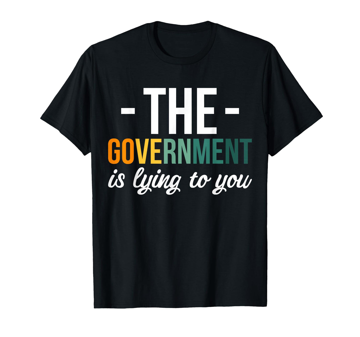 The Government Is Lying To You T-Shirt