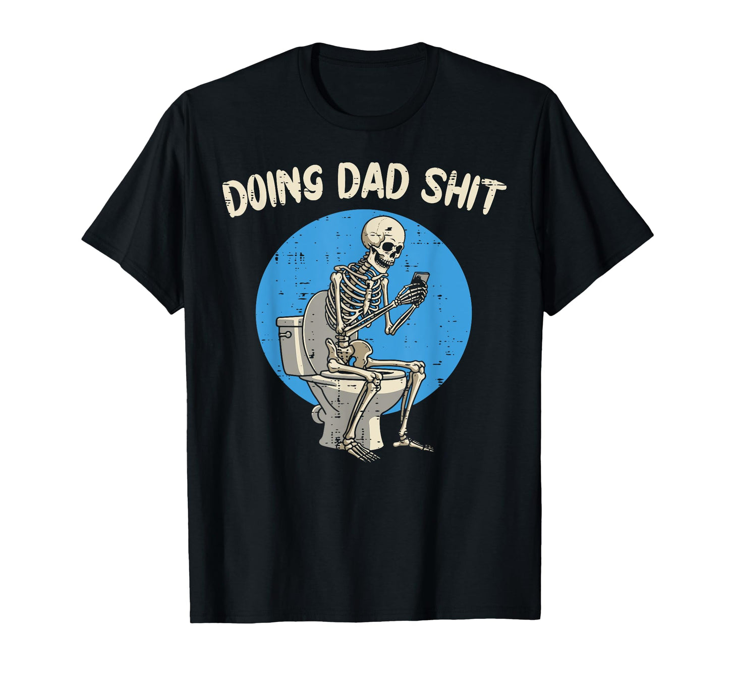 Fathers Day Skeleton Toilet Funny Doing Dad Shit Daddy Joke T-Shirt