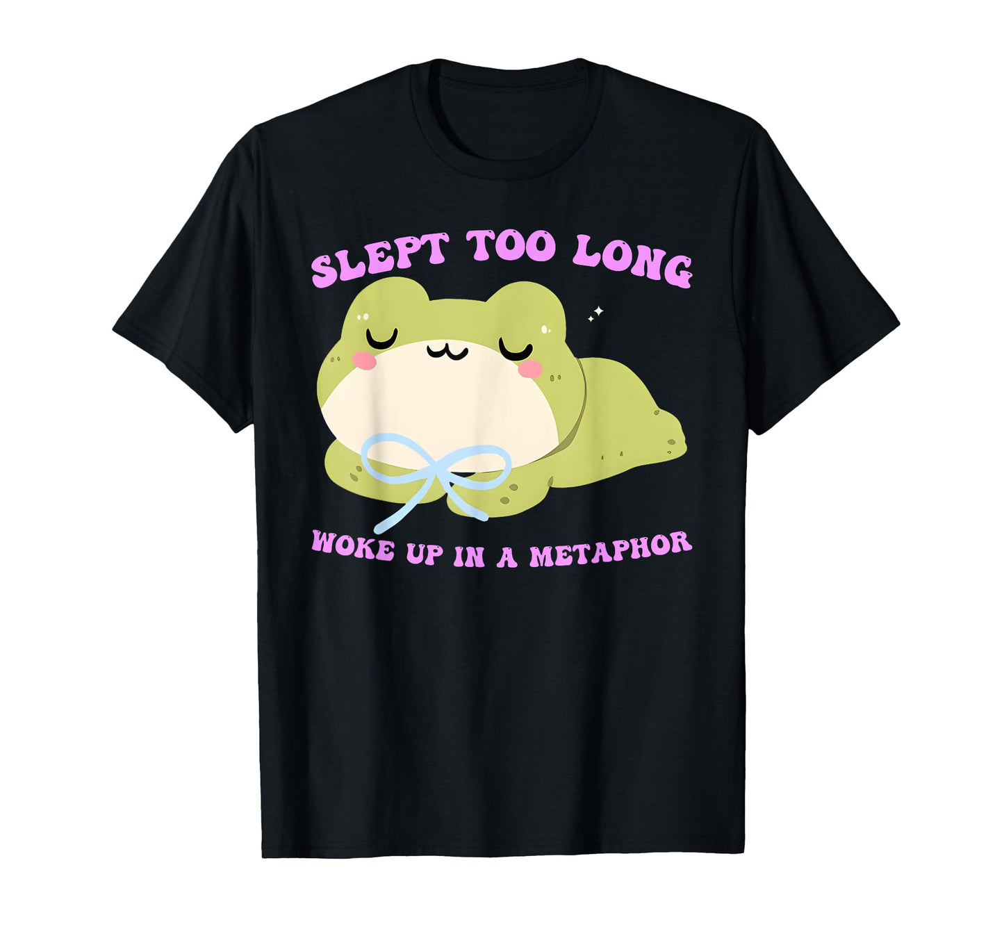 Slept Too Long Woke Up in A Metaphor T-Shirt