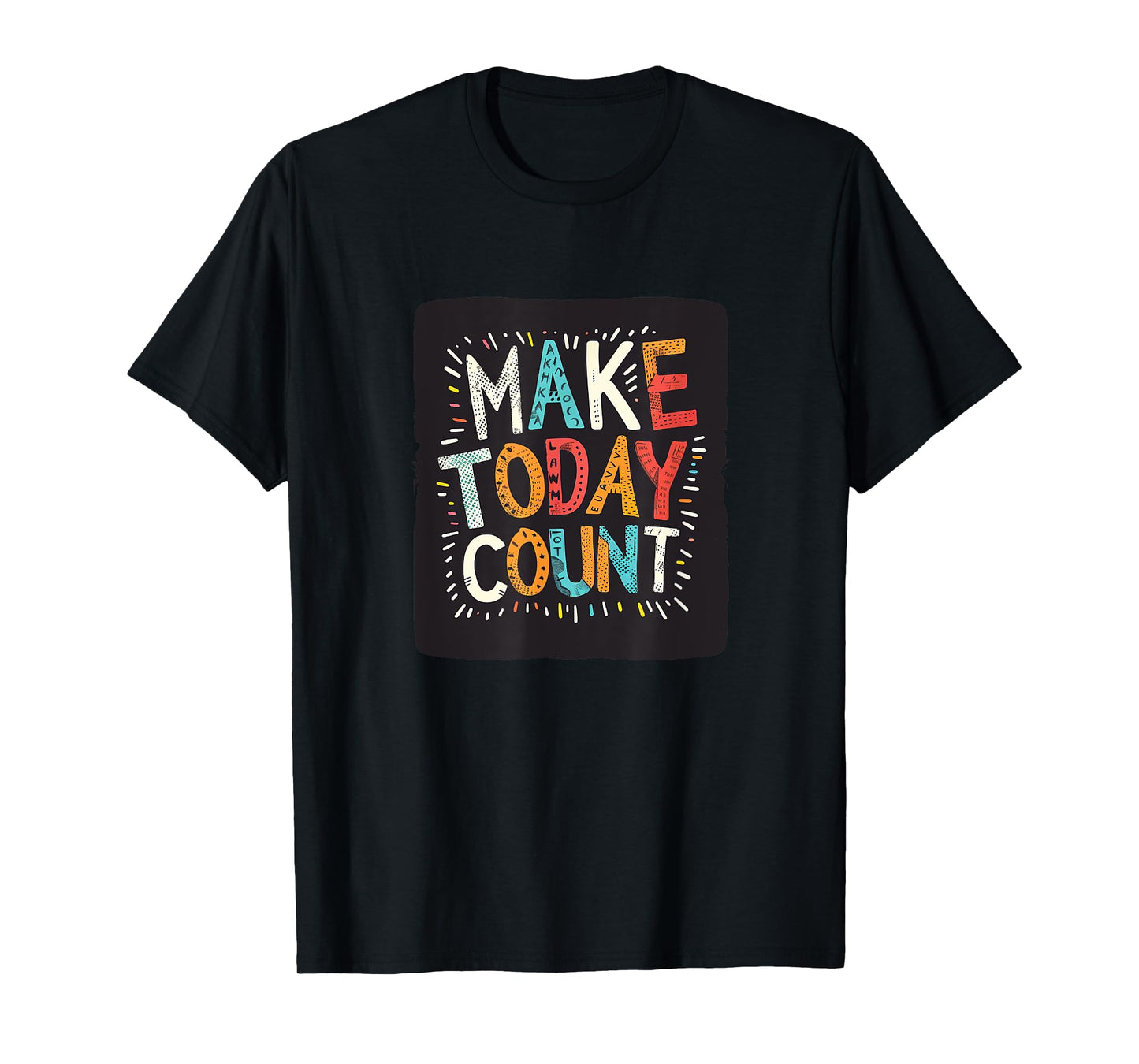 Make Today Count Graphic for a Motivated Vibe T-Shirt