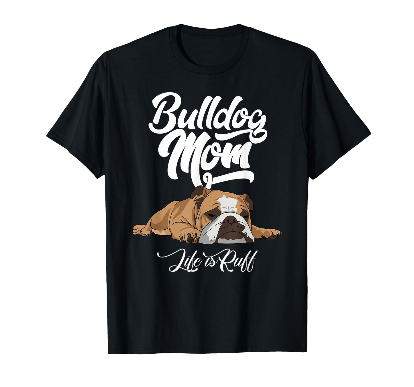 Funny English Bulldog Apparel Bulldog Mom Life is Ruff T-Shirt Small