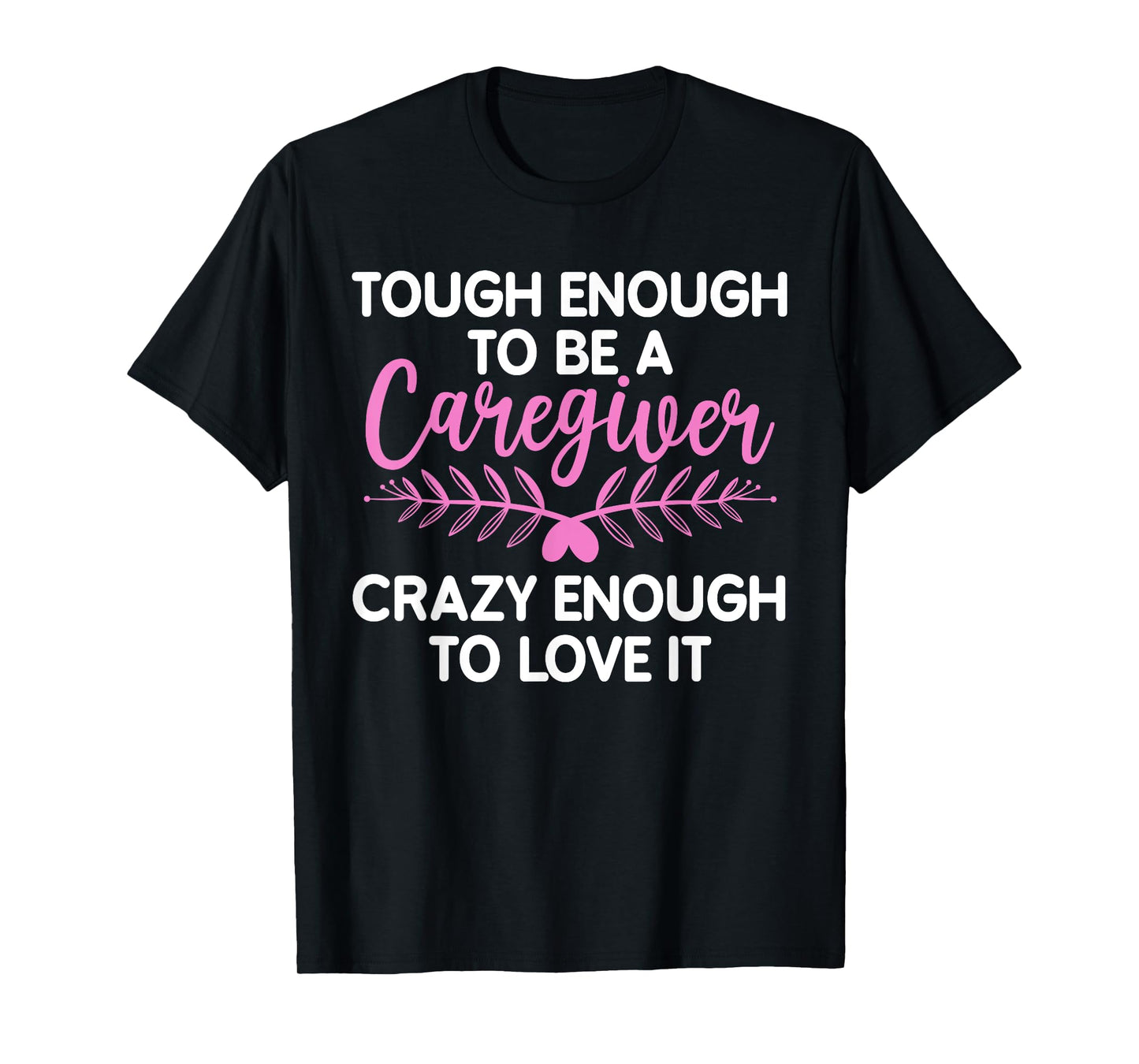 Funny Caregiver Art For Women Men Girls Caregiving Caregiver T-Shirt