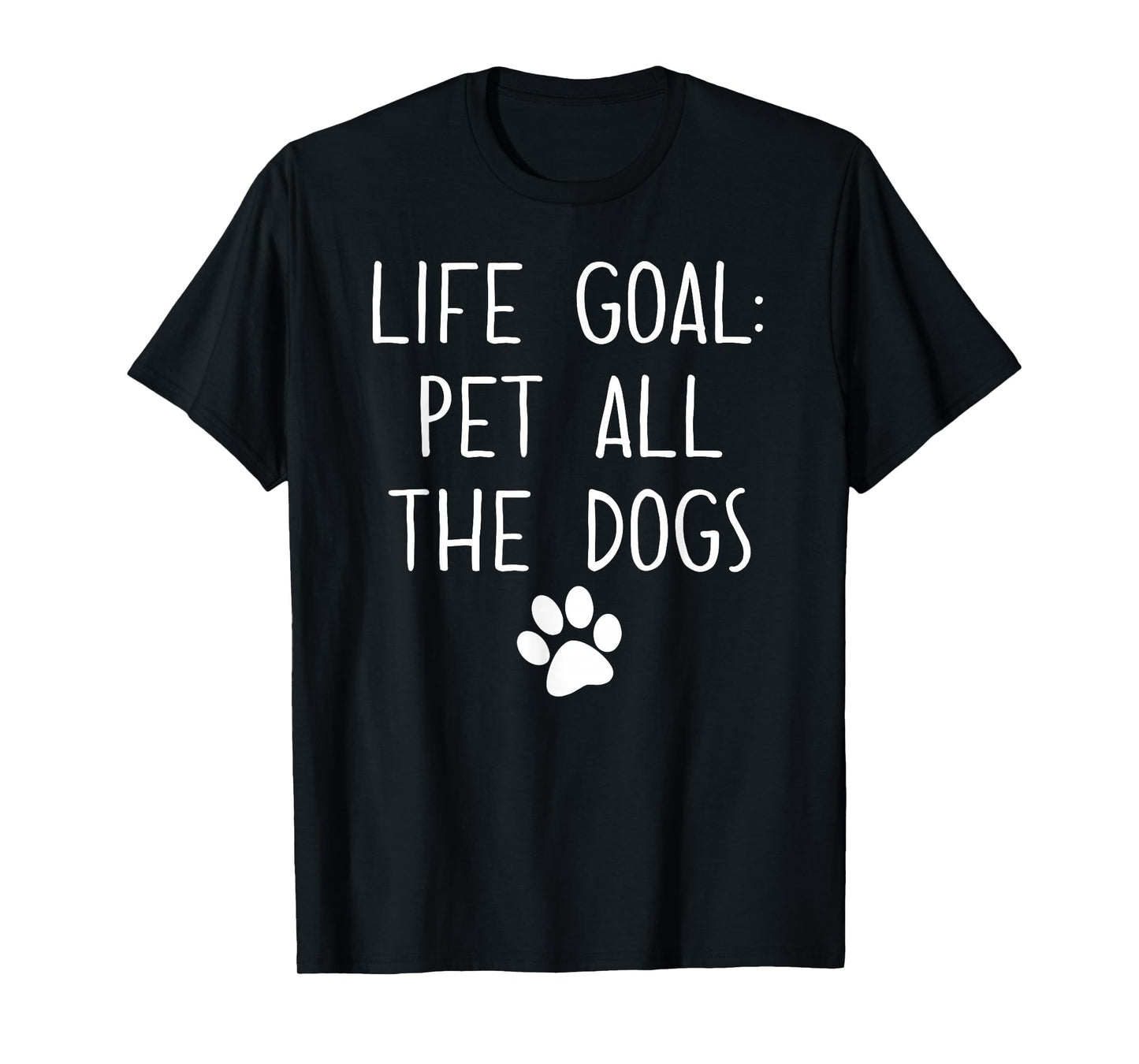 Life Goal Pet All The Dogs Pet Lover Gift T-Shirt