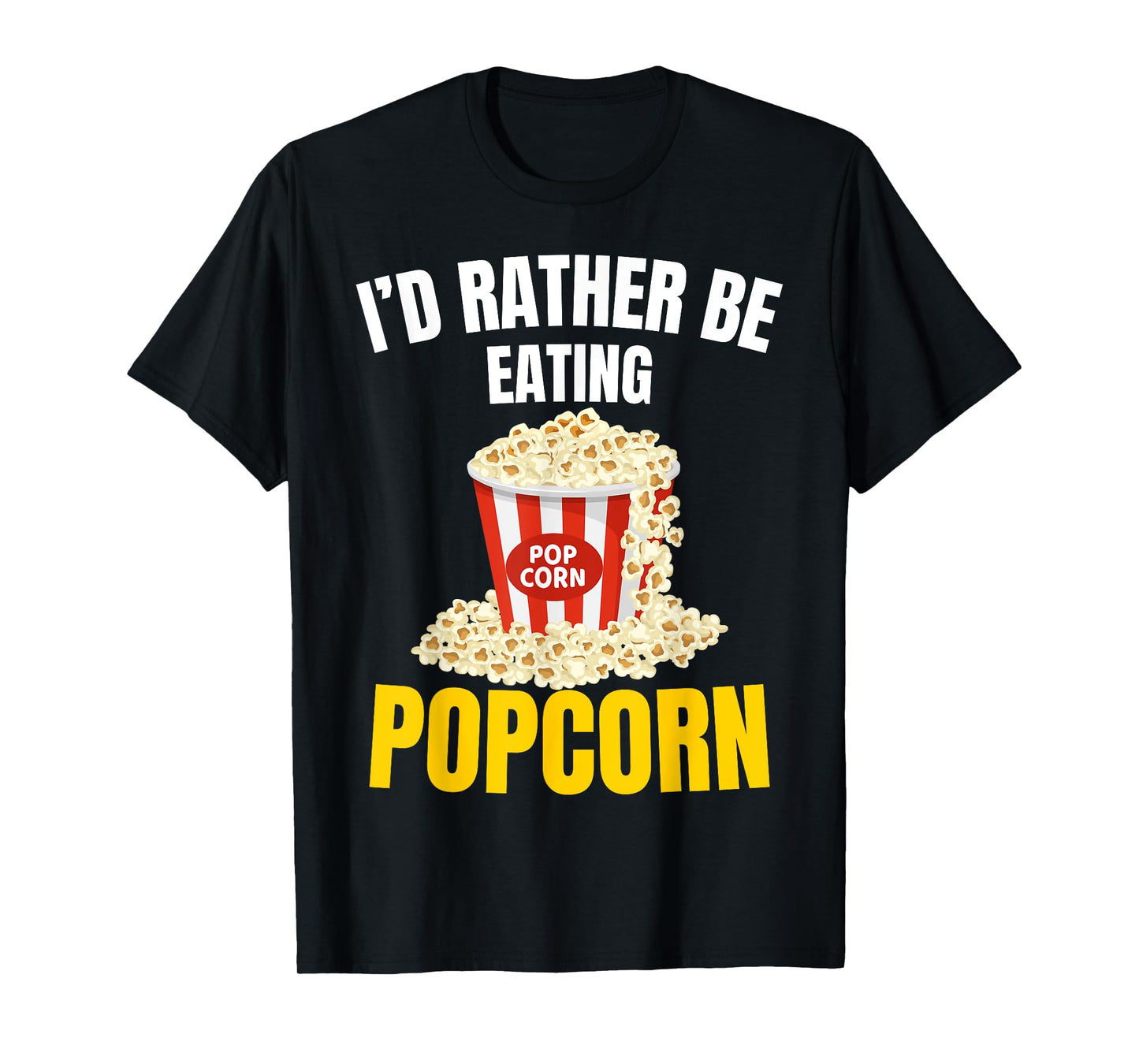I'd Rather be Eating Popcorn Movie Cinema Popcorn Food Snack T-Shirt