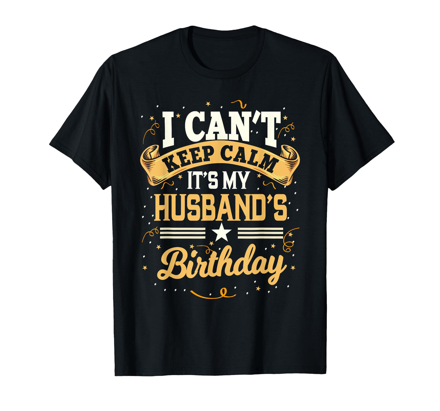 I Can't Keep Calm It's My Husband Birthday Party Gift T-Shirt Small