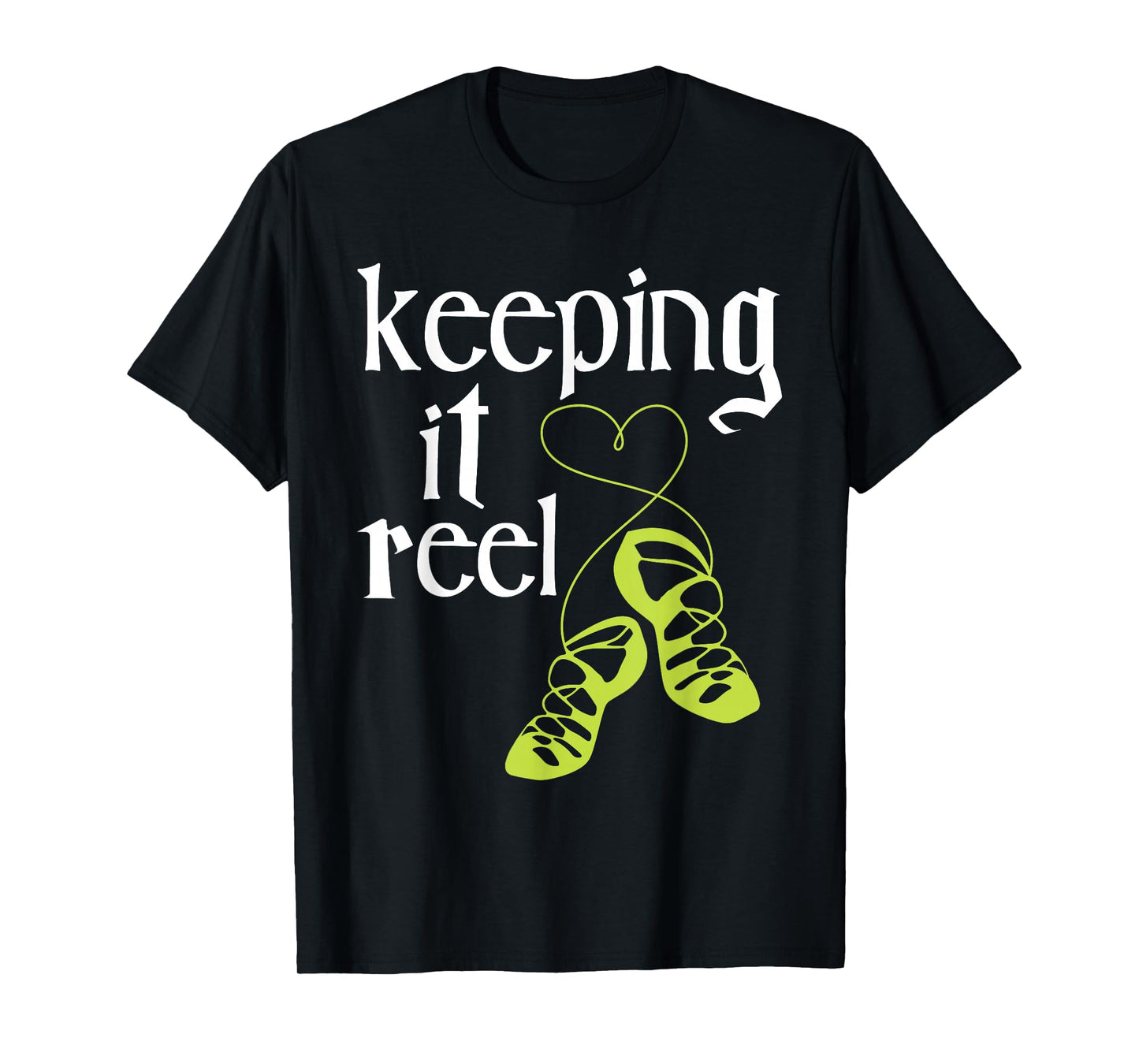 Keeping It Reel - Irish Dancer Ceili Reel Dance Feis T-Shirt