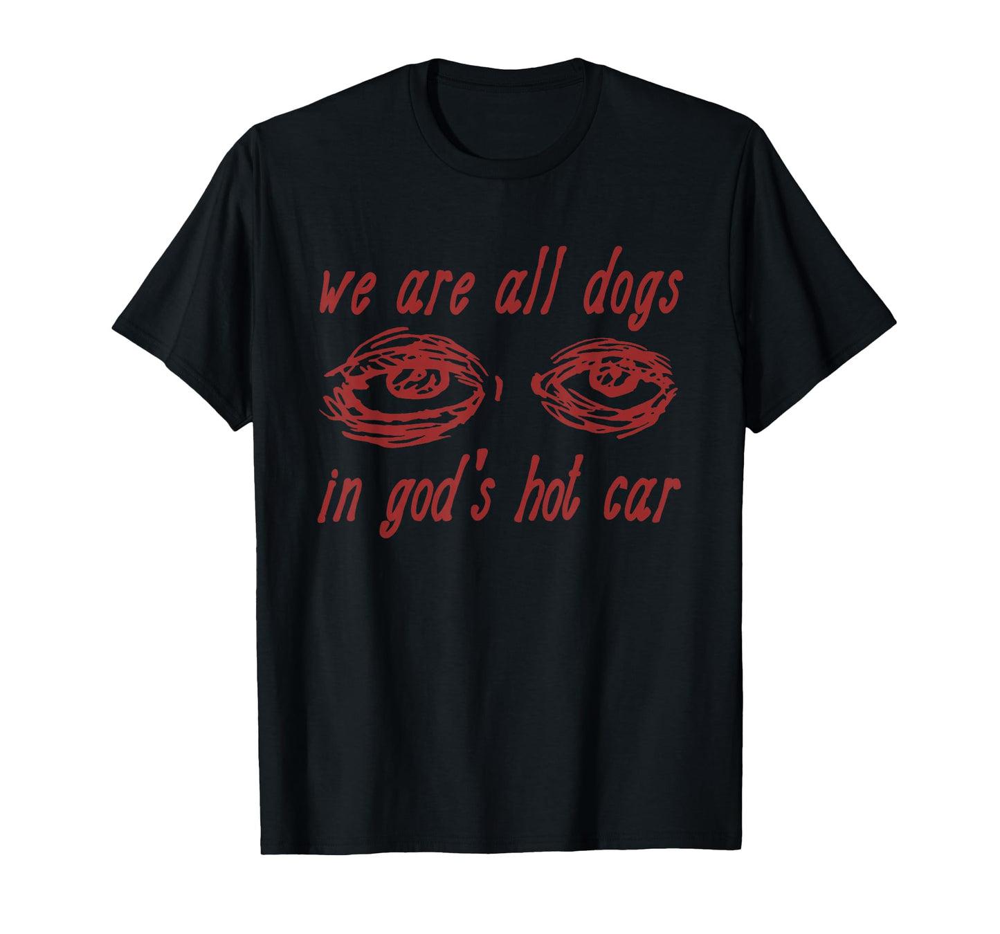 We Are All Dogs In God's Hot Car - Oddly Specific Meme T-Shirt