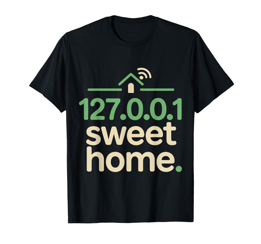 127.0.0.1 Sweet Home Geek Quote Funny Programmer T-Shirt