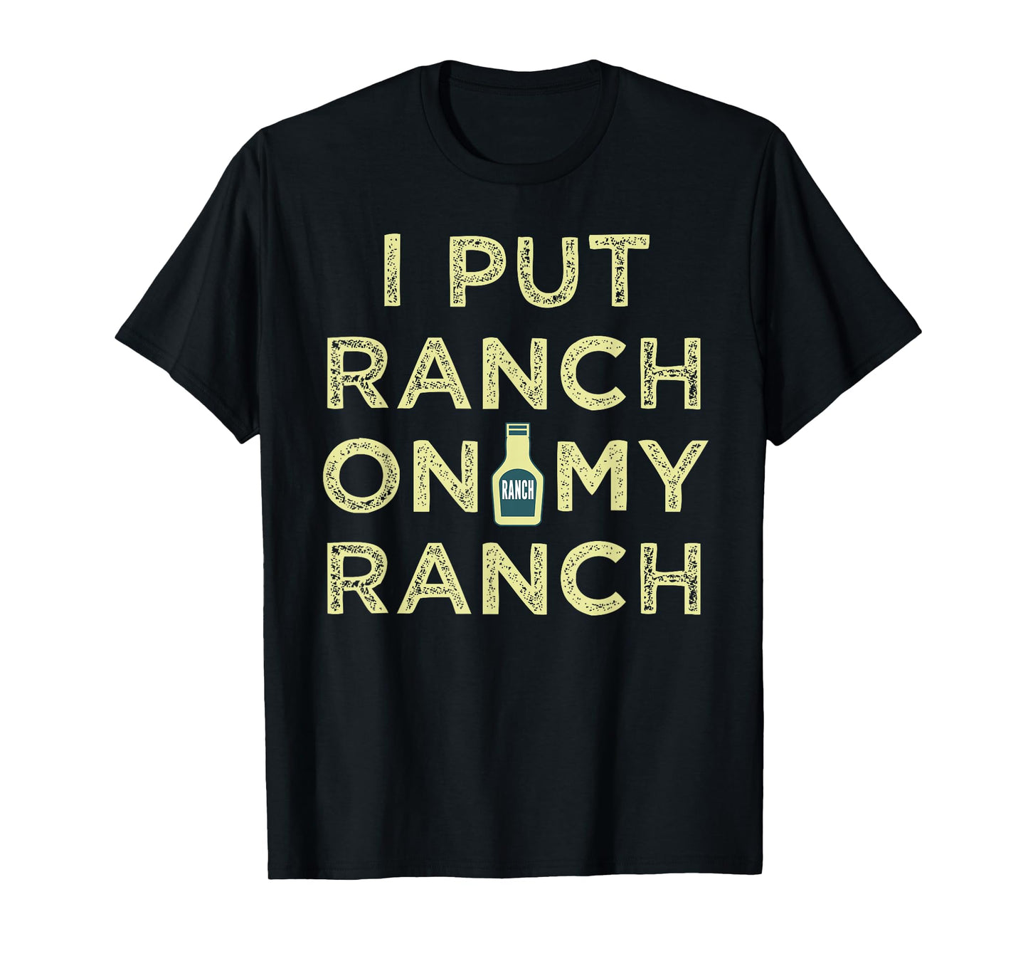 I Put Ranch On My Ranch T-Shirt
