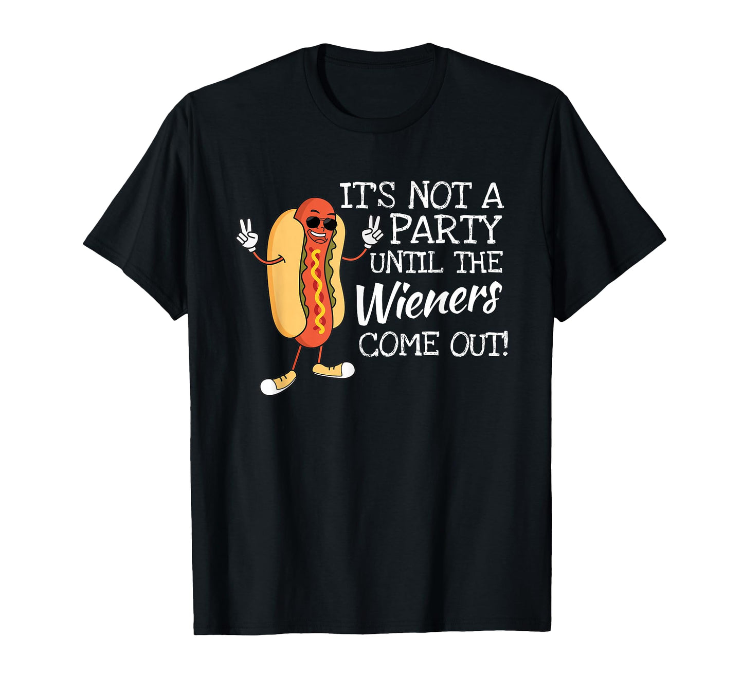 It´s Not A Party Until The Wieners Come Out For Fast Food T-Shirt