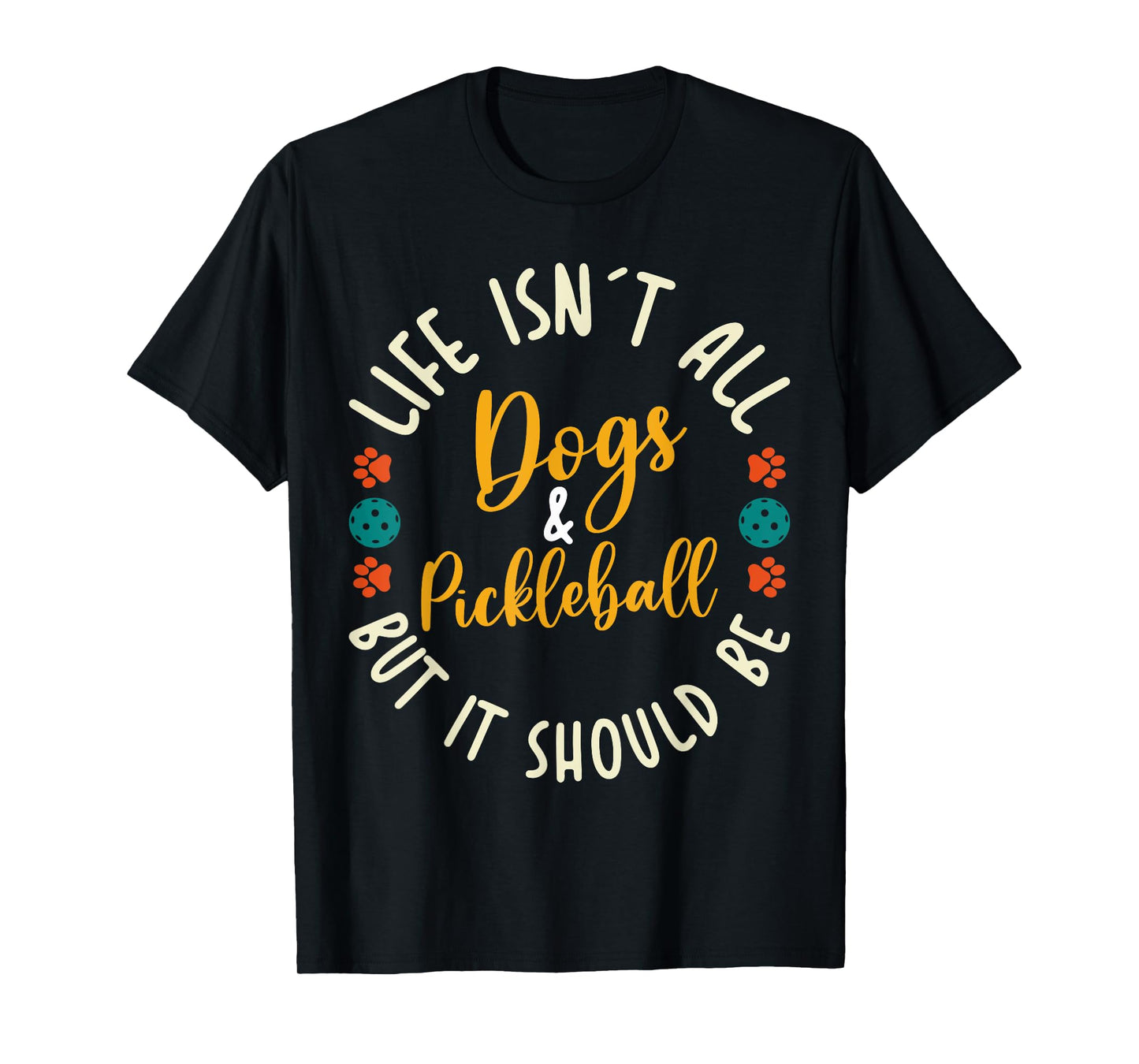 Funny Pickleball Players Life Isn't All Dogs and Pickleball T-Shirt