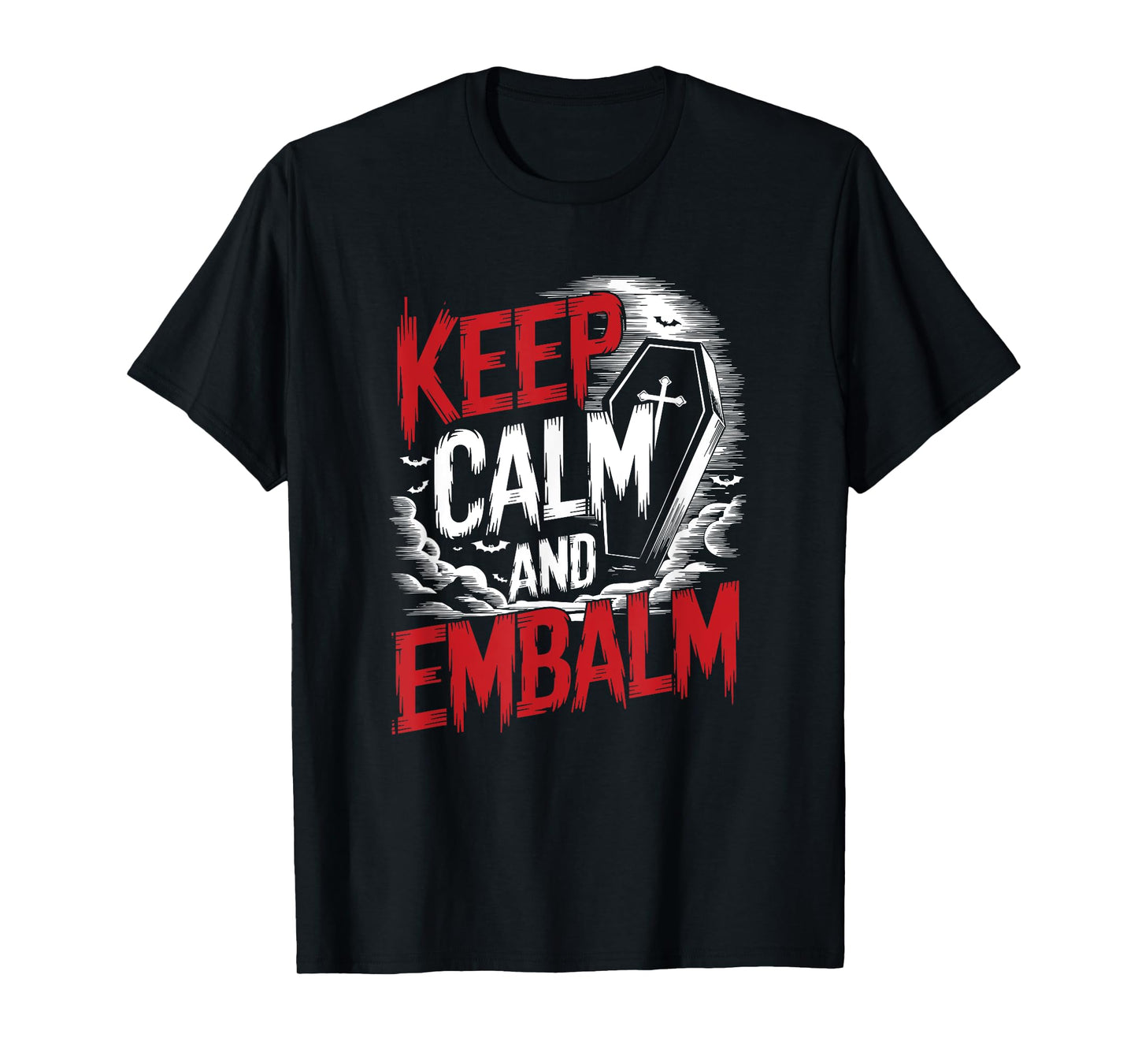 Funeral Director Embalmer Mortician, Keep Calm And Embalm T-Shirt