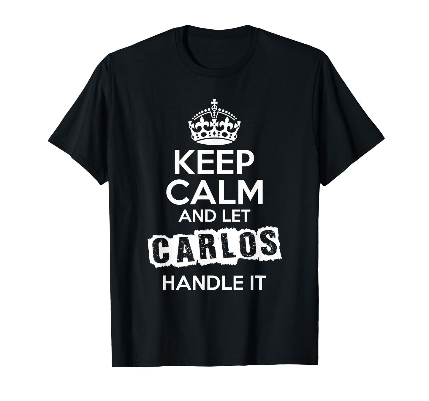 Carlos T-Shirt Keep Calm and Let Carlos Handle It T-Shirt