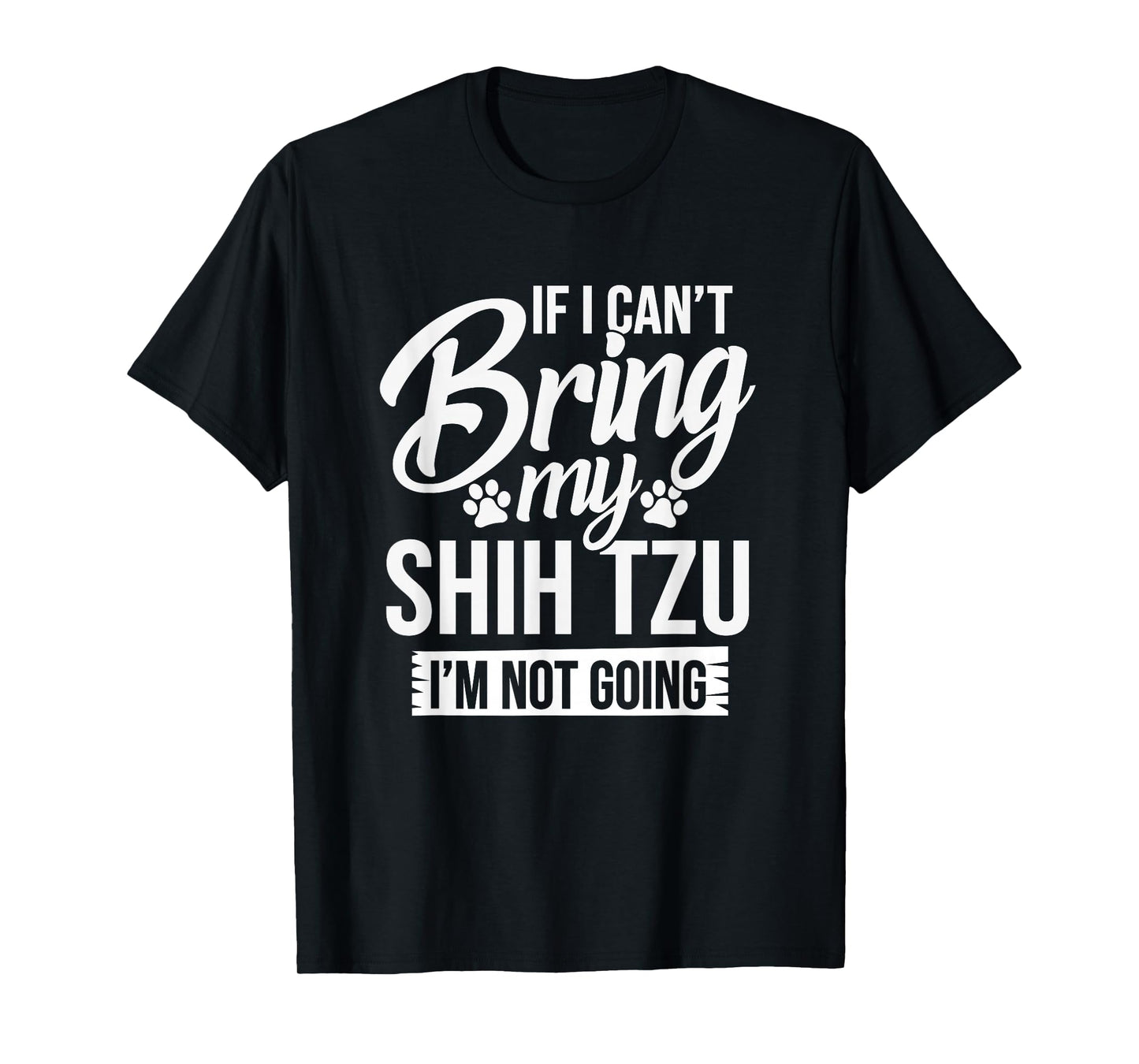 If I Can't Bring My Shih Tzu - Shih Tzu Lover Shirt Gift T-Shirt