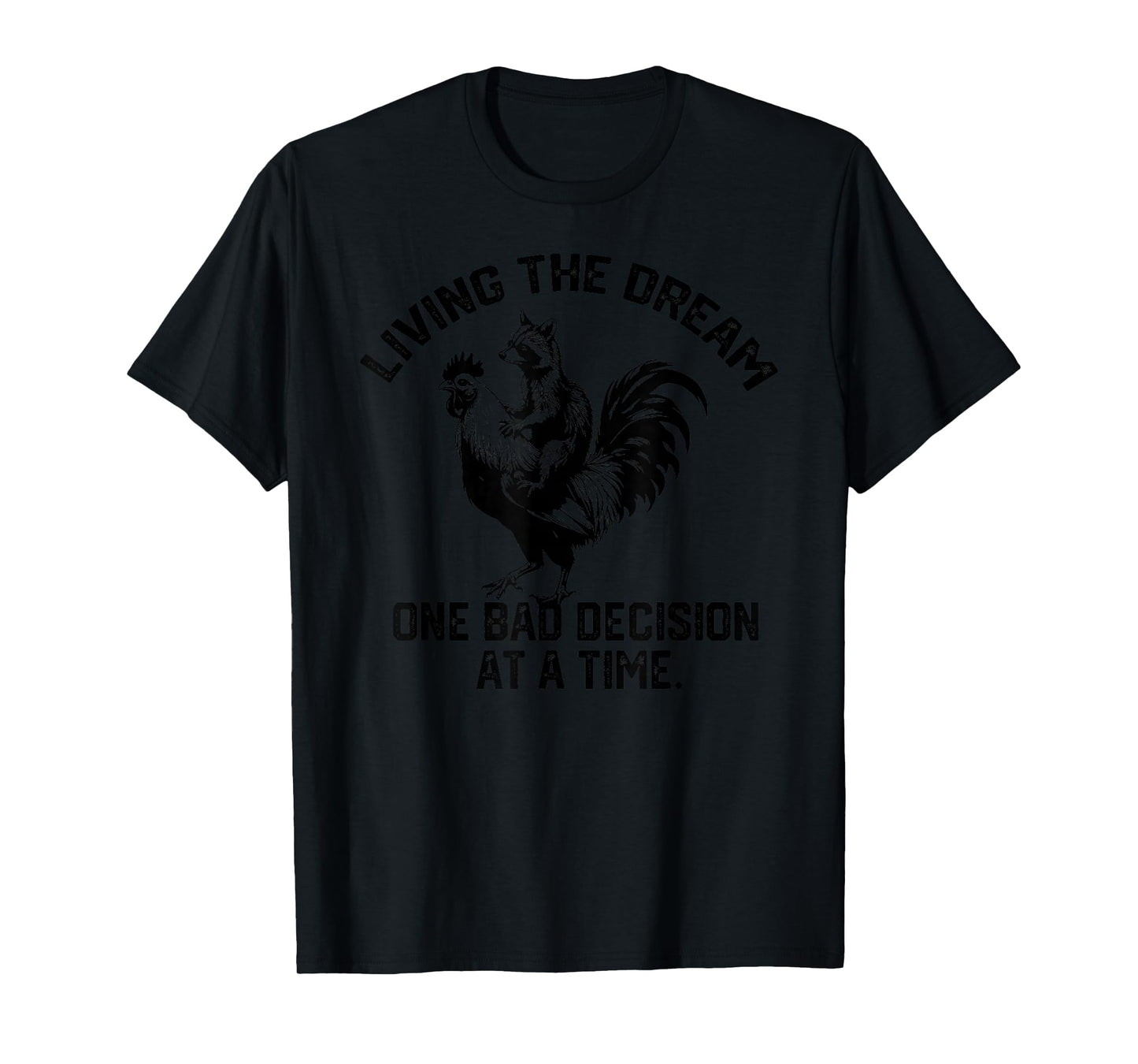 living the dream one bad decision at a time Raccoon Rooster T-Shirt