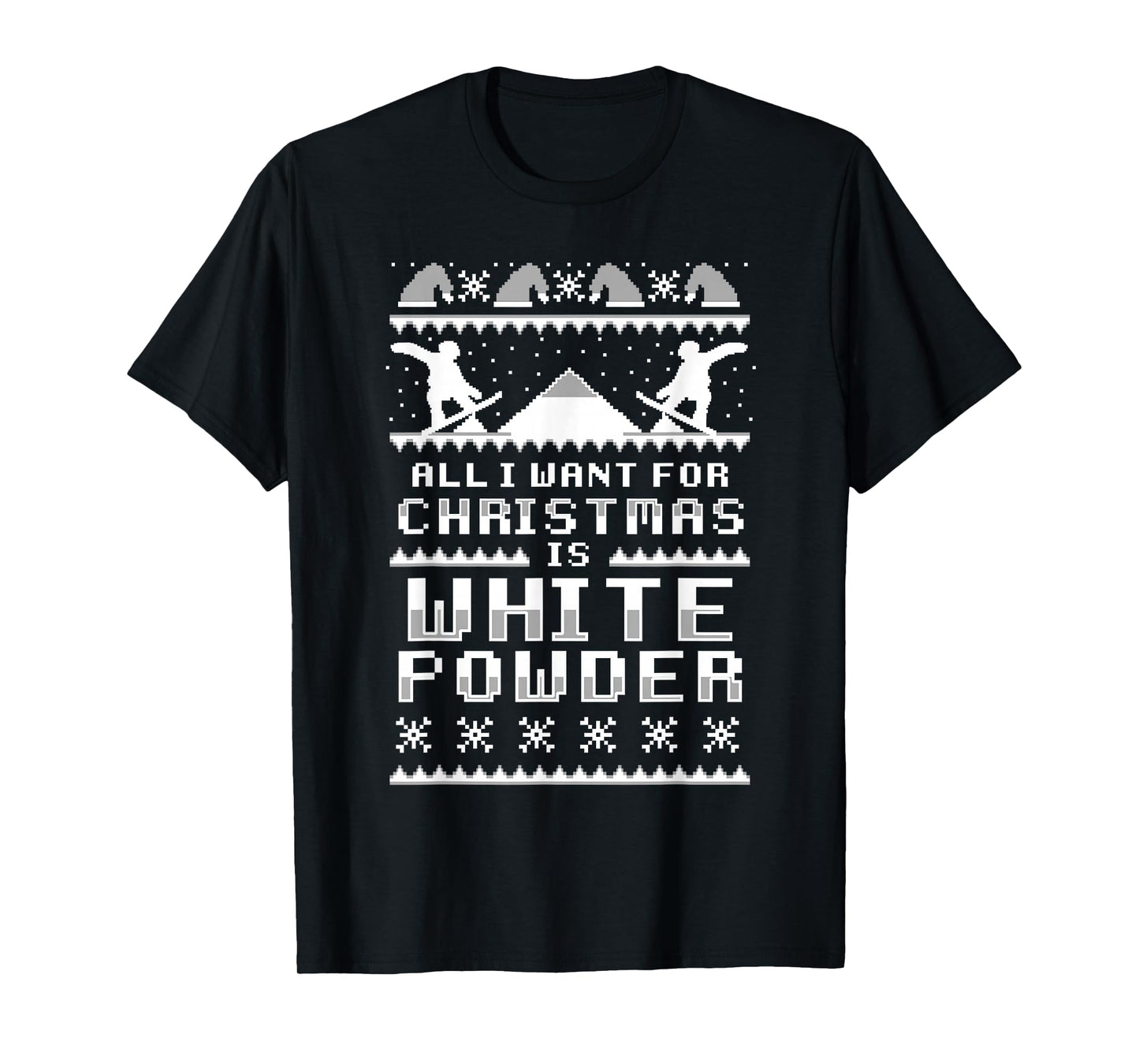 All I Want For Christmas Is White Snow Ski & Snowboard T-Shirt
