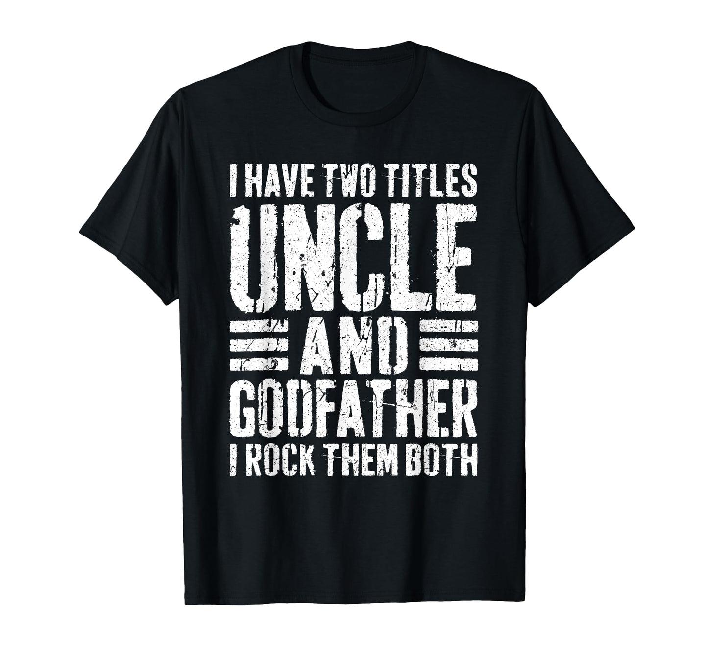 I Have Two Titles Uncle And Godfather Shirt Men Fathers Day T-Shirt