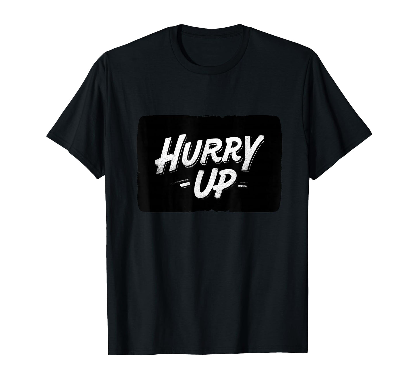 Cool Hurry Up Speech Motto T-Shirt