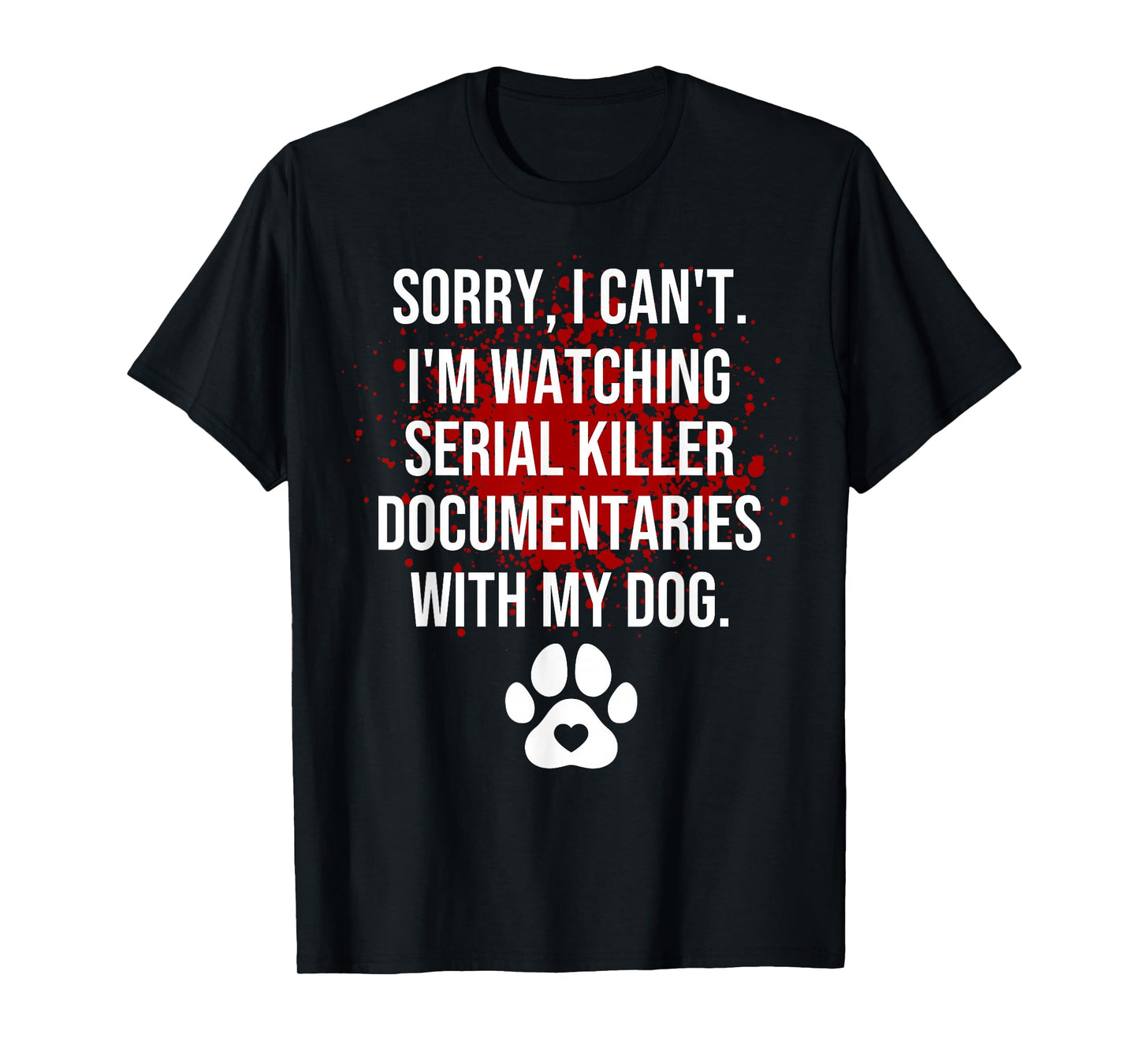 Funny Sorry I Can't I'm Watching Serial Killer with My Dog T-Shirt