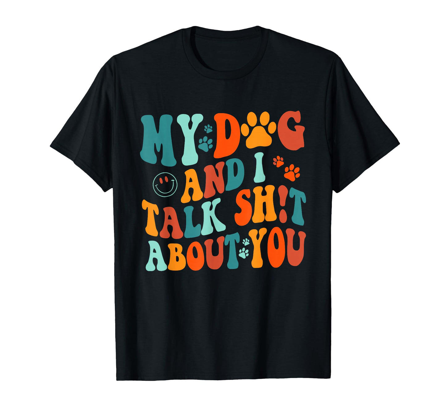 My Dog and I Talk Sht About You Apparel T-Shirt