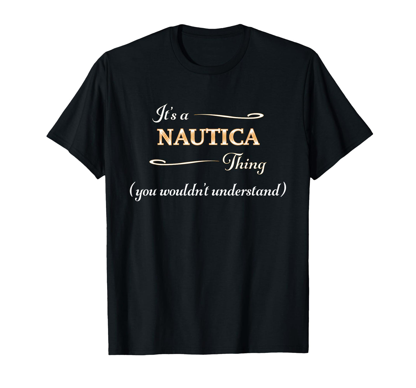 It's a NAUTICA Thing, You Wouldn't Understand | Name Gift - T-Shirt