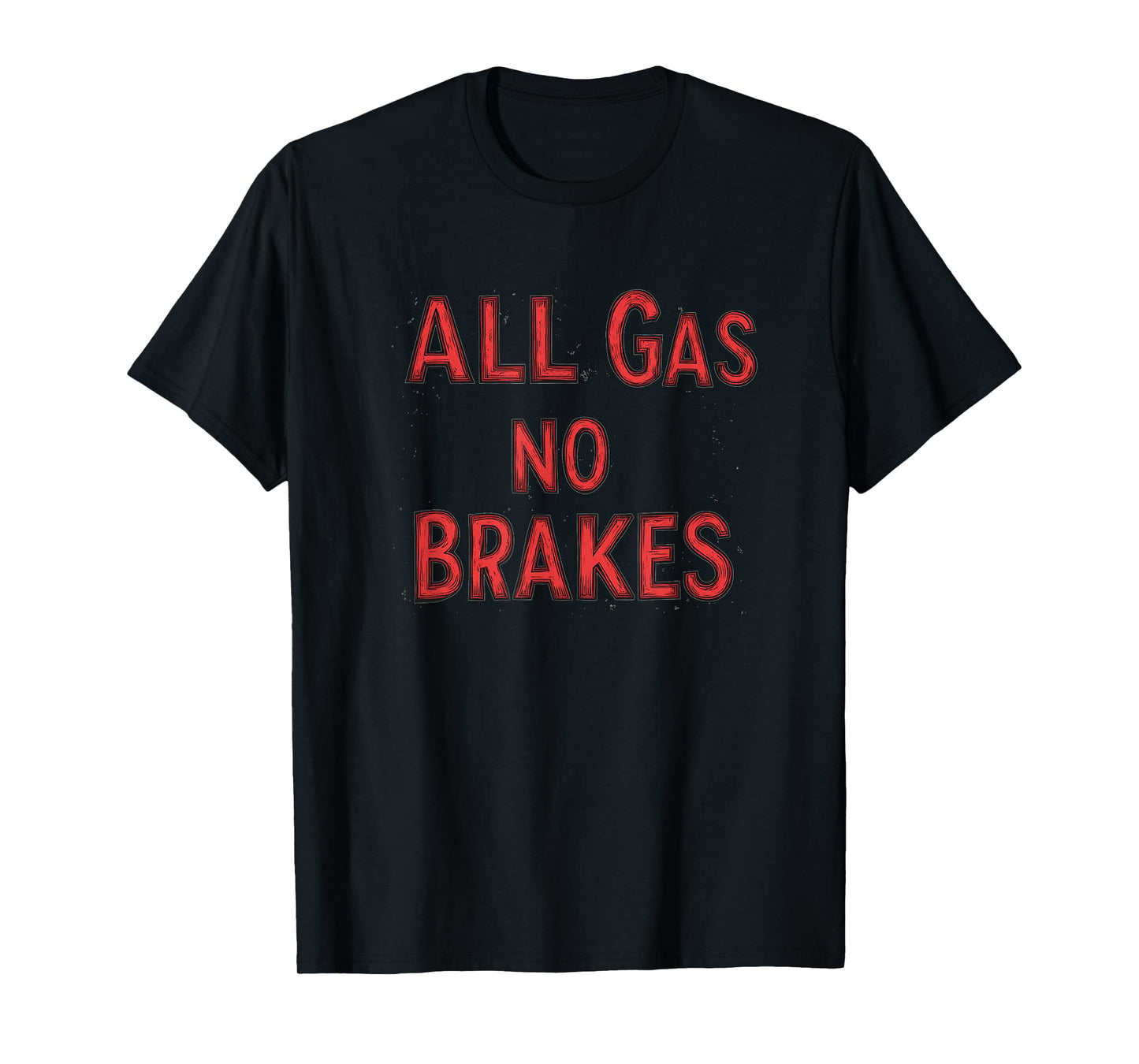 Amazing All Gas no Brakes Saying Costume T-Shirt