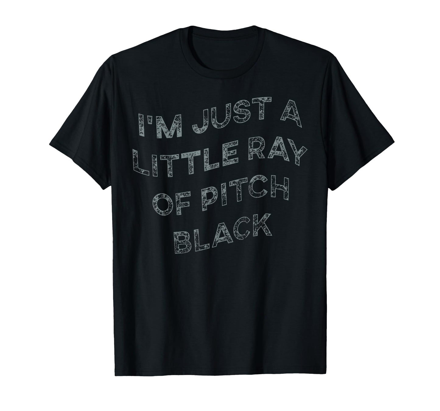 I'm Just A Little Ray Of Pitch Black For Men & Women T-Shirt