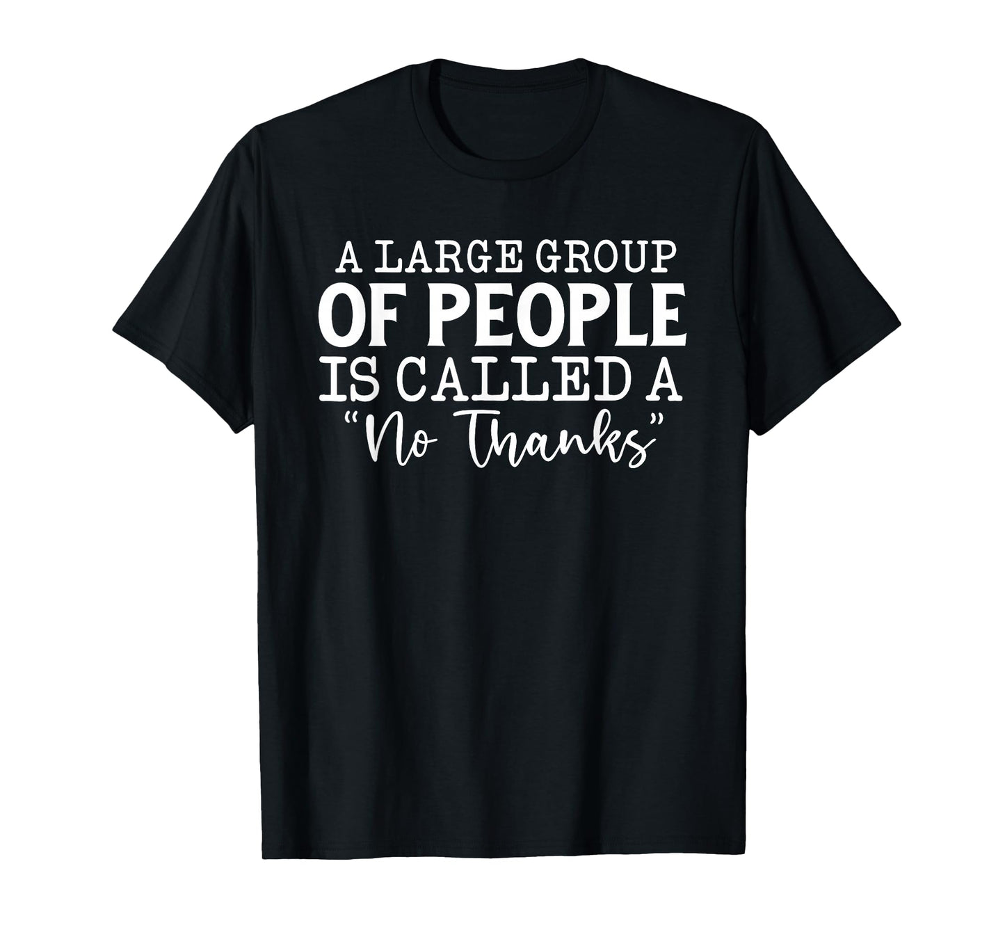 A Large Group of People is Called A No Thanks Funny Quote T-Shirt