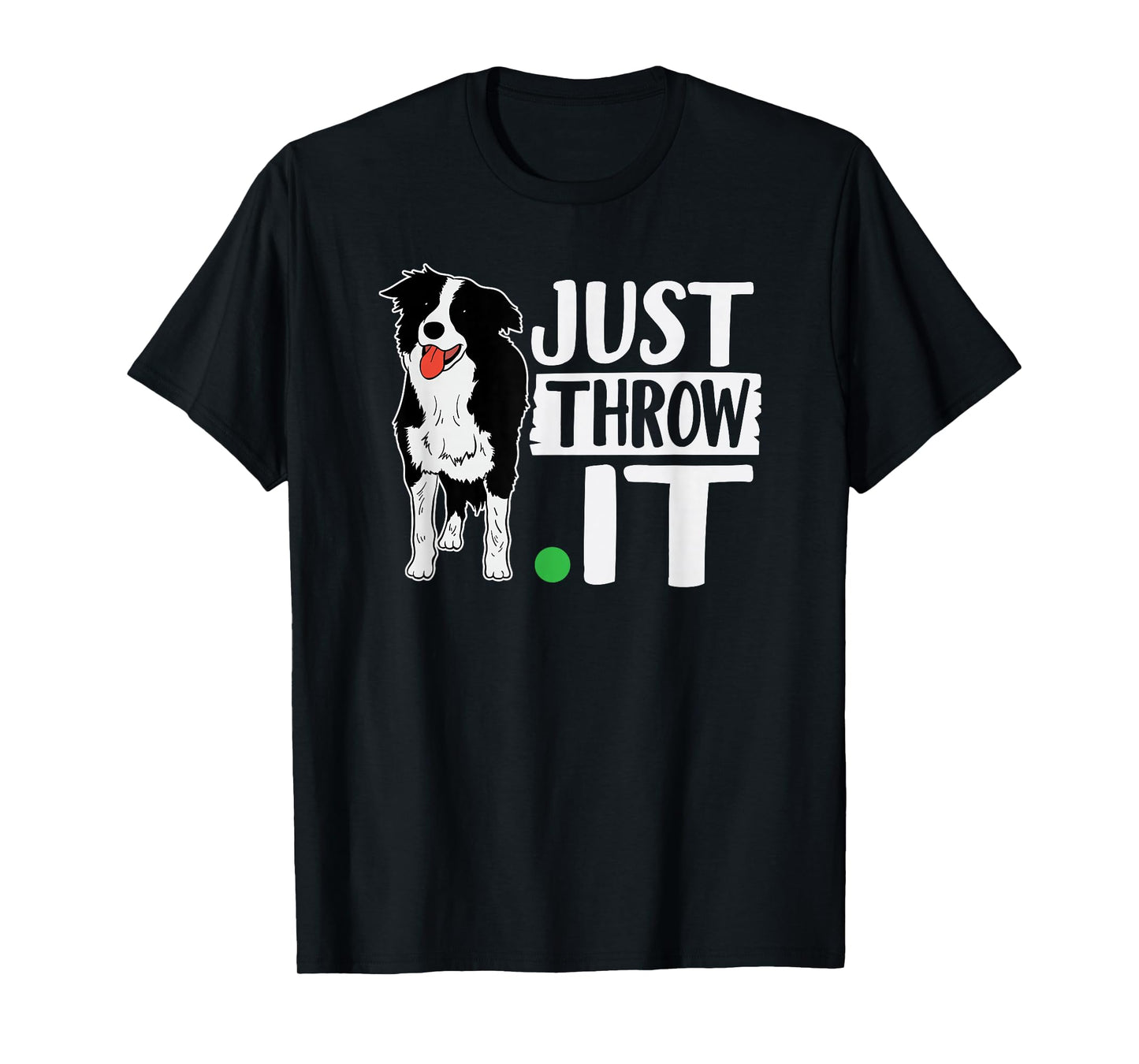 Just Throw It Funny Play Fetch Border Collie T-Shirt