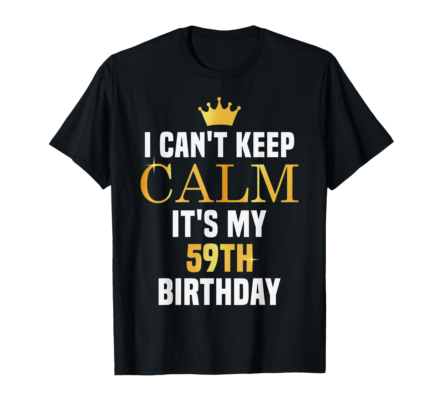 I Can't Keep Calm Its My 59th Birthday 59 Yrs Old Bday Party T-Shirt