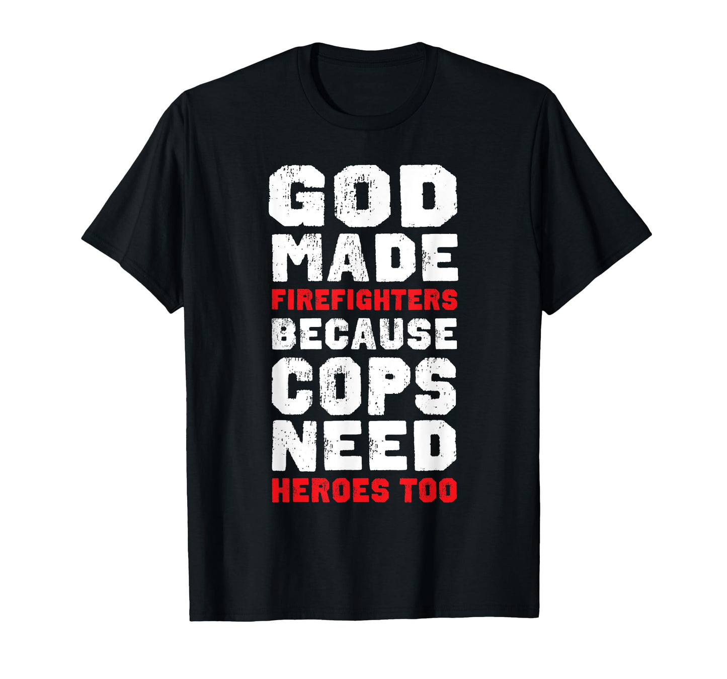 God Made Firefighters Because Cops Need Heroes Too Fireman T-Shirt