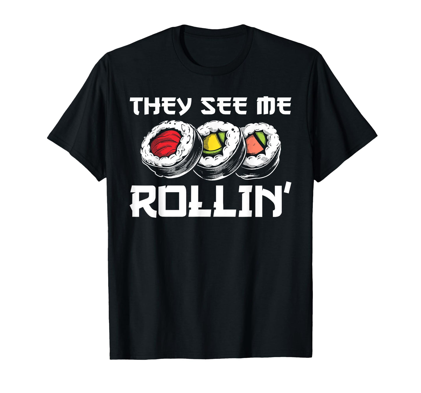 Funny They See Me Rollin Japanese Cuisine Sushi Lovers T-Shirt