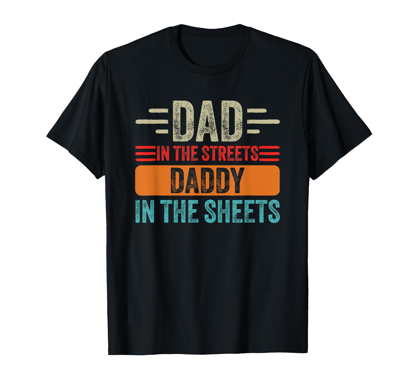 Dad In The Streets Daddy In The Sheets Father's Day Funny T-Shirt