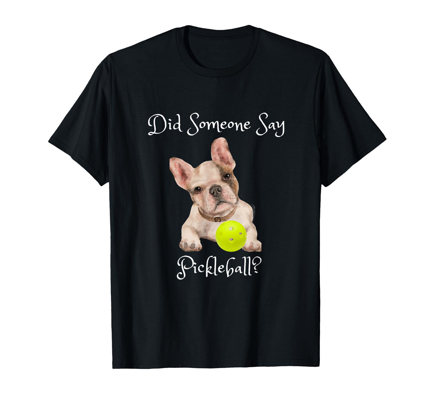 Cute French Bull Dog Wants to Play Pickleball Men Women Kids T-Shirt