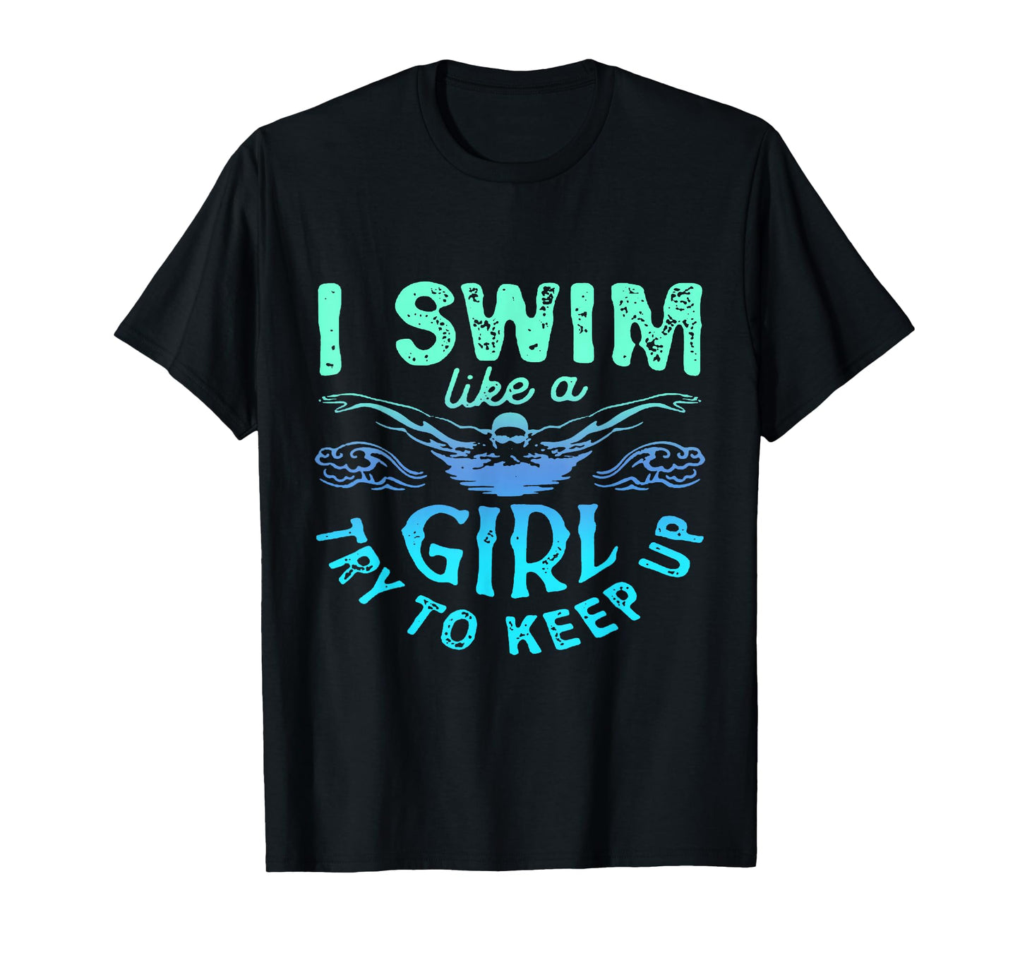 I Know I Swim Like A Girl Try To Keep Up T-Shirt