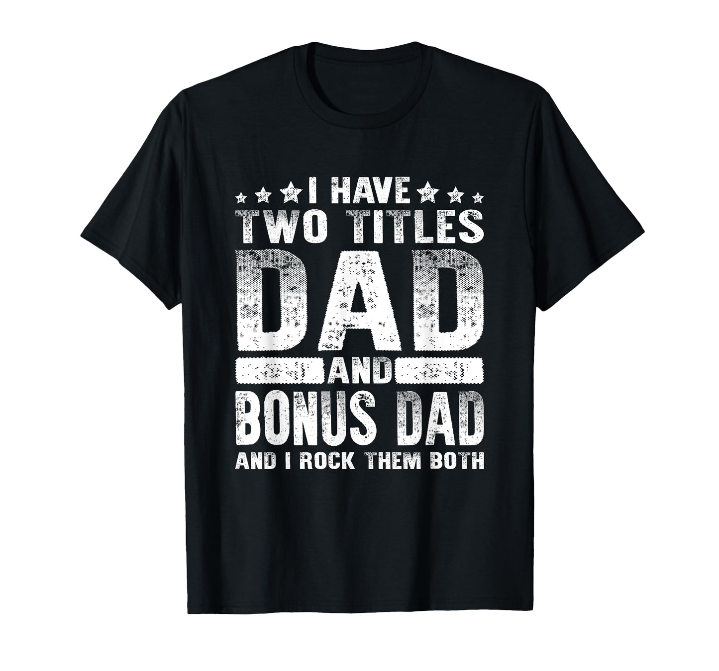 I Have Two Titles Dad And Bonus Dad Fathers Day Stepdad Joke T-Shirt