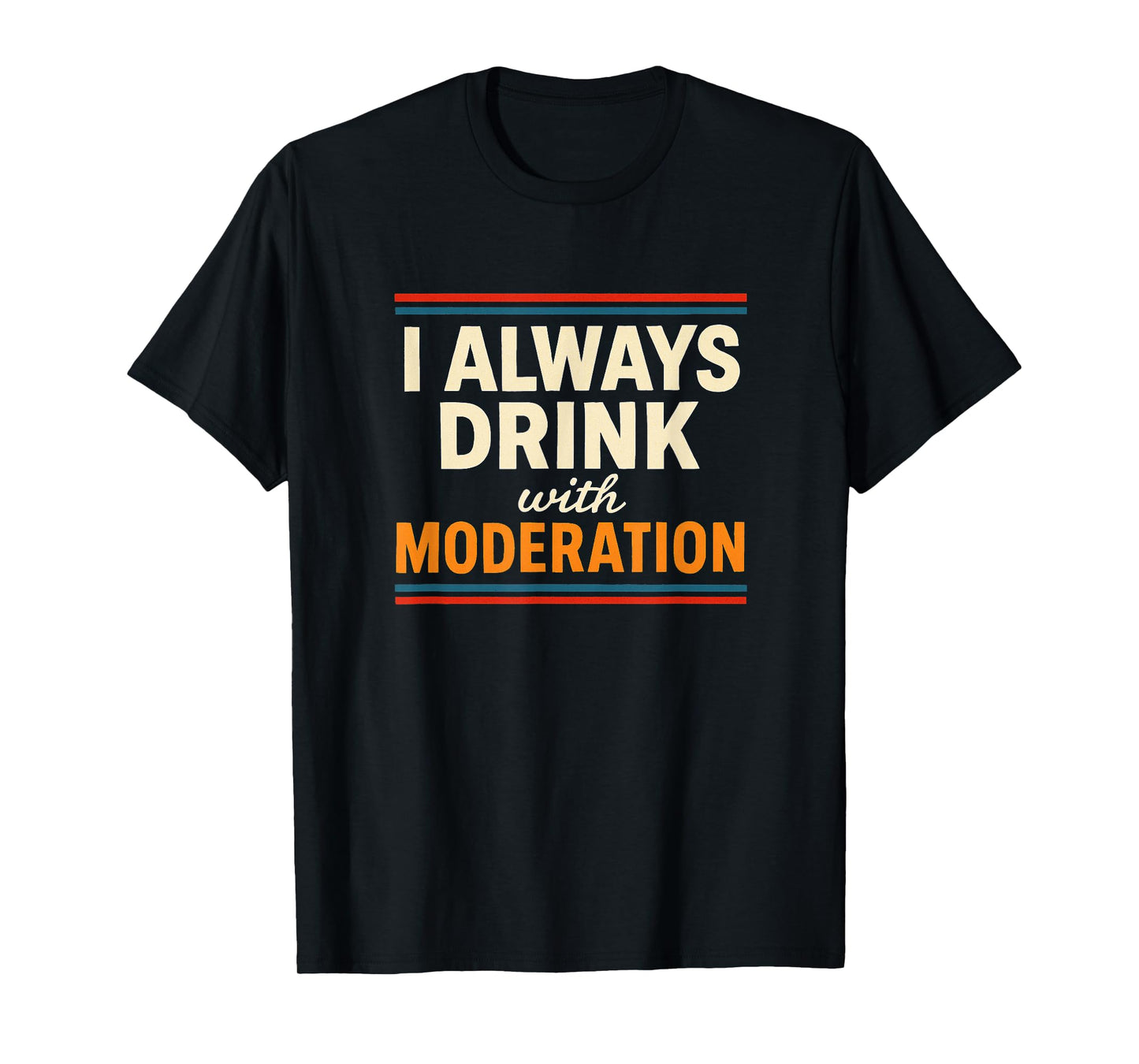 I Always Drink with Moderation/I Am Moderation Matching T-Shirt